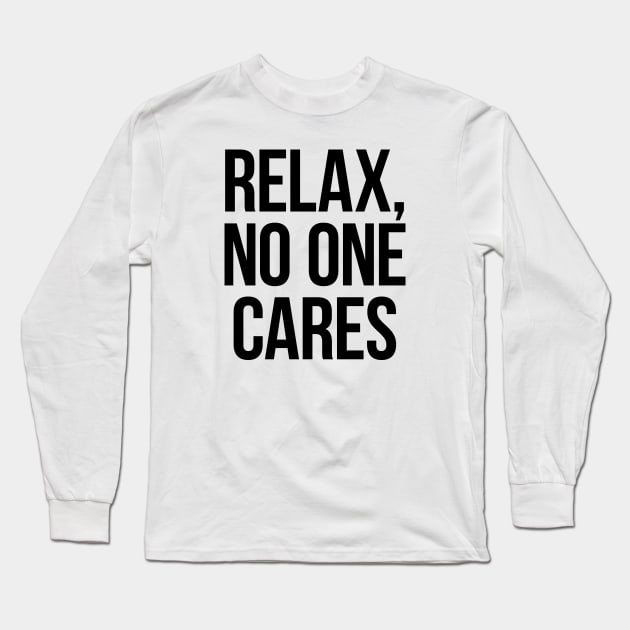 Relax, No One Cares. Black Long Sleeve T-Shirt by Gorskiy